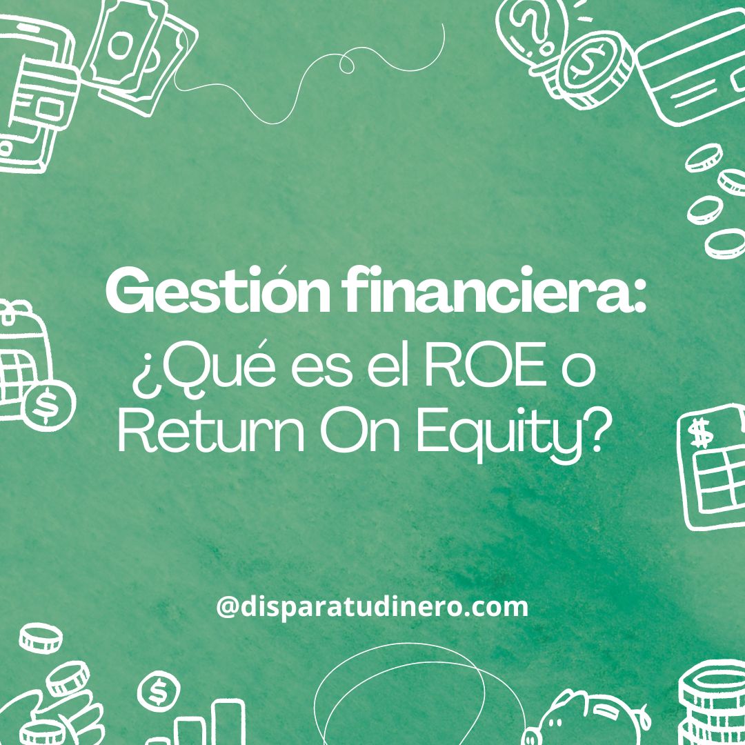 ¿Qué es el ROE o Return On Equity? - Dispara tu dinero