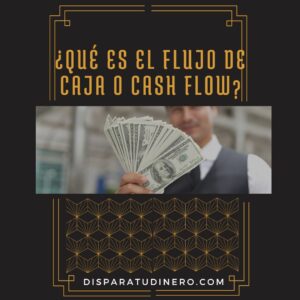 Qué es el flujo de caja o Cash Flow